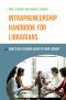 Intrapreneurship Handbook for Librarians · How to Be a Change Agent in Your Library