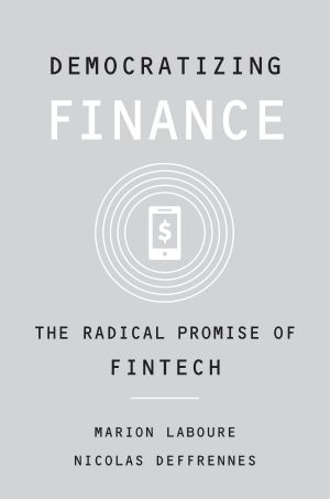 Democratizing Finance: The Radical Promise of Fintech, The Radical Promise of Fintech