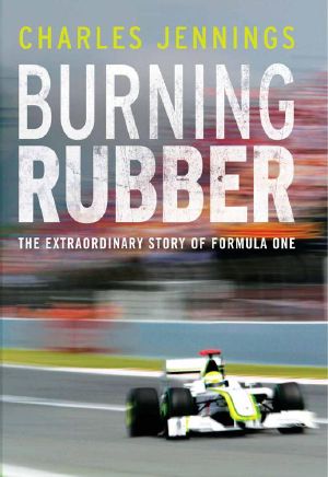 Burning Rubber · the Extraordinary Story of Formula One