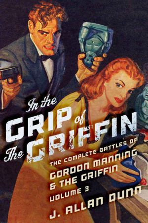 In the Grip of the Griffin · the Complete Battles of Gordon Manning & the Griffin, Volume 3