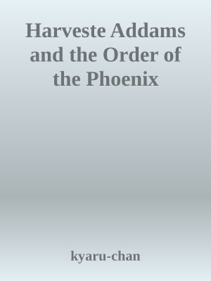 Harveste Addams and the Order of the Phoenix