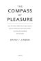 The Compass of Pleasure · How Our Brains Make Fatty Foods, Orgasm, Exercise, Marijuana, Generosity, Vodka, Learning, and Gambling Feel So Good