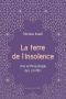 La Terre De L'Insolence · Une Anthropologie Des Conflits