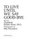 To Live Until We Say Good Bye