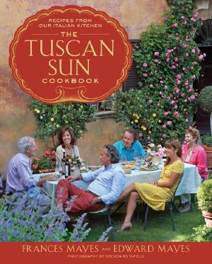 The Tuscan Sun Cookbook · Recipes From Our Italian Kitchen