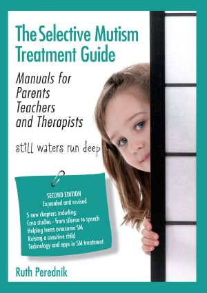 The Selective Mutism Treatment Guide · Manuals for Parents Teachers and Therapists. · 2nd Edition · Still Waters Run Deep