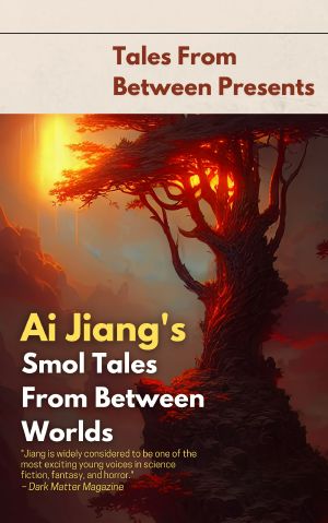 Ai Jiang's Smol Tales From Between Worlds