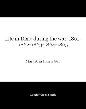 Life in Dixie During the War. 1861-1862-1863-1864-1865