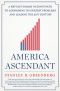 America Ascendant · A Revolutionary Nation’s Path to Addressing Its Deepest Problems and Leading the 21st Century