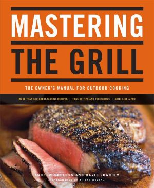 Mastering the Grill the Owner's Manual for Outdoor Cooking