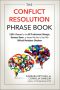 The Conflict Resolution Phrase Book · 2,000+ Phrases for Any HR Professional, Manager, Business Owner, or Anyone Who Has to Deal With Difficult Workplace Situations