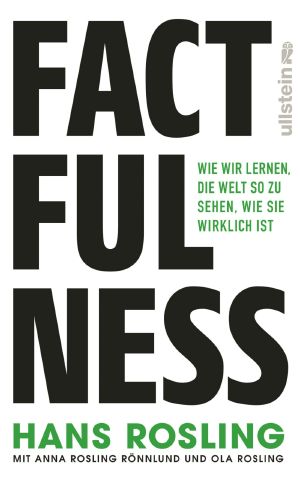 Factfulness · Wie wir lernen die Welt so zu sehen wie sie wirklich ist