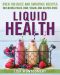 Liquid Health · Over 100 Juices and Smoothies Including Paleo, Raw, Vegan, and Gluten-Free Recipes (The Complete Book of Raw Food Series)