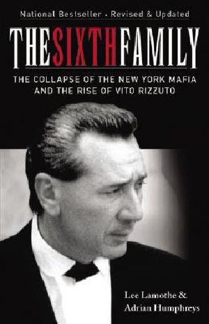 The Sixth Family · the Collapse of the New York Mafia and the Rise of Vito Rizzuto