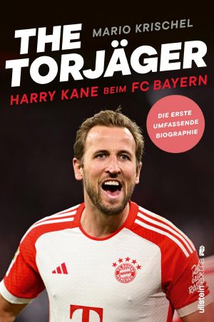 The Torjäger · Harry Kane beim FC Bayern · Die erste umfassende Biographie