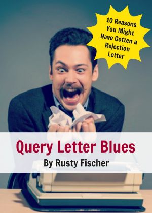 Query Letter Blues · 10 Reasons Why You Might Have Gotten a Rejection Letter