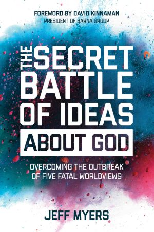 The Secret Battle of Ideas about God · Overcoming the Outbreak of Five Fatal Worldviews