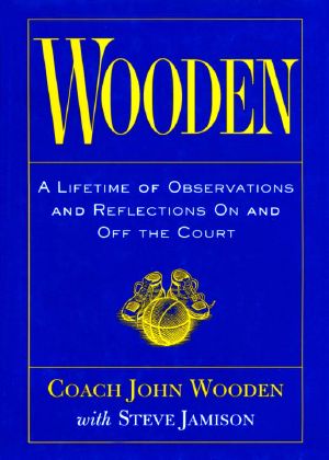 Wooden · A Lifetime of Observations and Reflections on and Off the Court