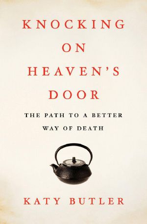 Knocking on Heaven's Door · the Path to a Better Way of Death