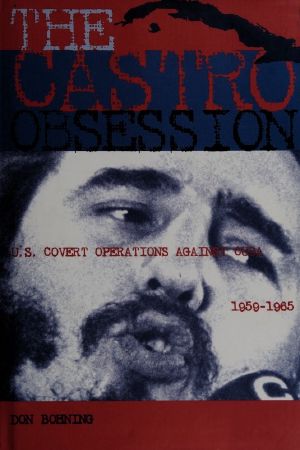 The Castro Obsession · U.S. Covert Operations Against Cuba, 1959-1965