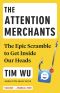 The Attention Merchants · the Epic Scramble to Get Inside Our Heads