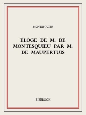 Éloge de M. De Montesquieu par M. De Maupertuis