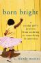 Born Bright · A Young Girl's Journey From Nothing to Something in America