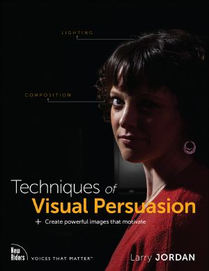 Techniques of Visual Persuasion_ + Create powerful images that motivate