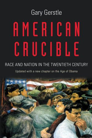 American Crucible · Race and Nation in the Twentieth Century