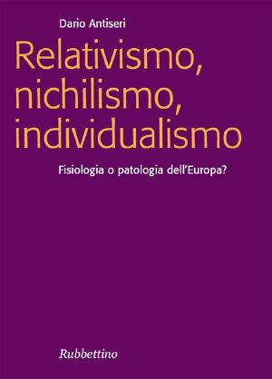 Relativismo, Nichilismo, Individualismo. Fisiologia O Patologia Dell'Europa_ (2005)