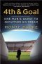 4th and Goal · One Man's Quest to Recapture His Dream