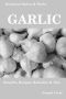 Essential Spices & Herbs · Garlic · the Natural Anti-Biotic, Heart Healthy, Anti-Cancer and Detox Food. Natural Healing Recipes Included. (Essential Spices and Herbs Book 3)