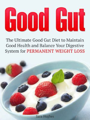 Good Gut · the Ultimate Good Gut Diet to Maintain Good Health and Balance Your Digestive System for Permanent Weight Loss (Good Gut Diet, the Ultimate Good Gut Guide, the Good Gut Guide)