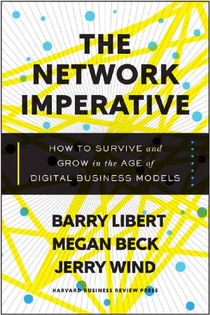 The Network Imperative: How to Survive and Grow in the Age of Digital Business Models