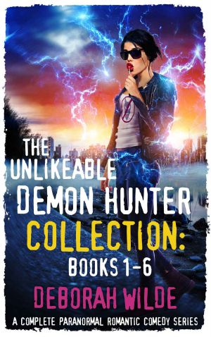 The Unlikeable Demon Hunter Collection · Books 1-6 · A Complete Paranormal Romantic Comedy Series