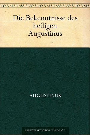 Die Bekenntnisse des heiligen Augustinus