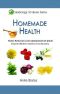 Homemade Health - Home Remedies Your Grandmother Knew - Simple & Effective Treatments From the Pantry