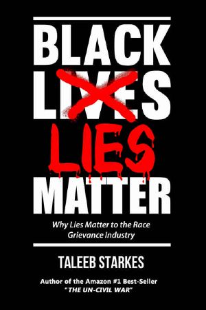 Black Lies Matter · Why Lies Matter to the Race Grievance Industry