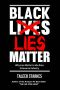 Black Lies Matter · Why Lies Matter to the Race Grievance Industry