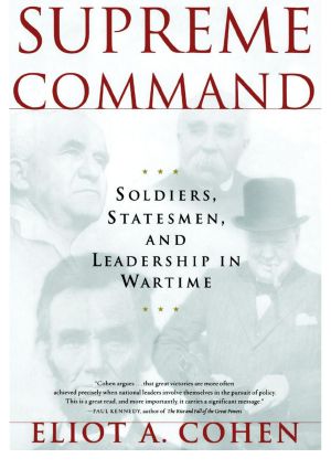 Supreme Command · Soldiers, Statesmen and Leadership in Wartime