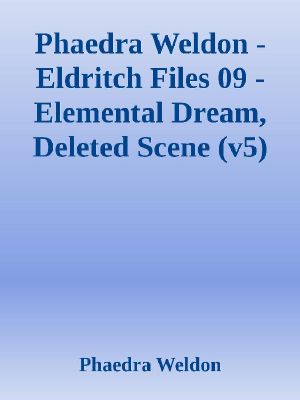 Phaedra Weldon - Eldritch Files 09 - Elemental Dream, Deleted Scene (V5)