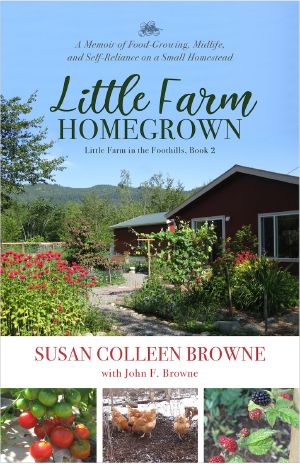 Little Farm Homegrown · A Memoir of Food-Growing, Midlife, and Self-Reliance on a Small Homestead