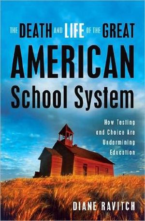 The Death and Life of the Great American School System · How Testing and Choice Are Undermining Education