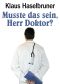 Musste das sein, Herr Doktor