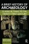 A Brief History of Archaeology · Classical Times to the Twenty-First Century