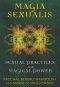 Magia Sexualis · Sexual Practices for Magical Power