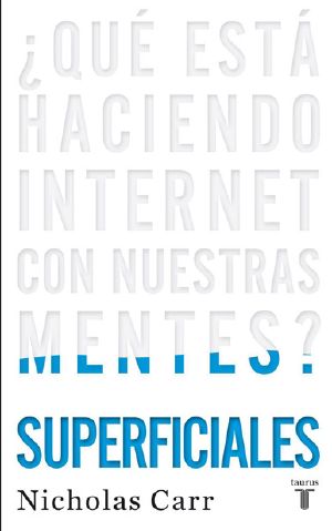 Superficiales. Que Esta Haciendo Internet Con Nuestras Mentes