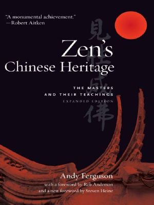 Zen's Chinese Heritage · the Masters and Their Teachings