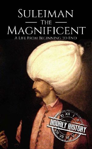 Suleiman the Magnificent · A Life From Beginning to End