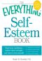 The Everything Self-Esteem Book · Boost Your Confidence, Achieve Inner Strength, and Learn to Love Yourself (Everything®)